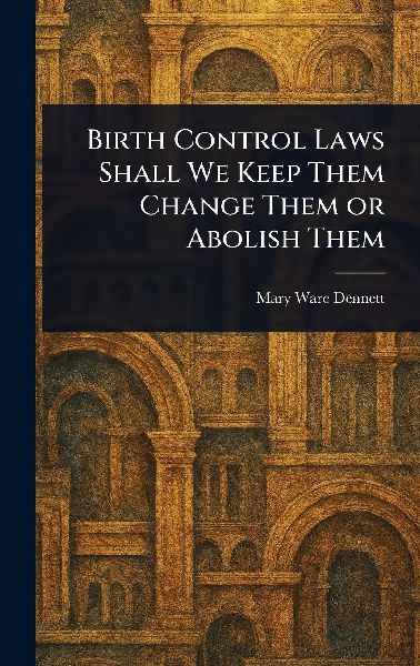 Birth Control Laws Shall We Keep Them Change Them or Abolish Them