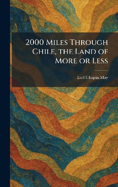 2000 Miles Through Chile, the Land of More or Less