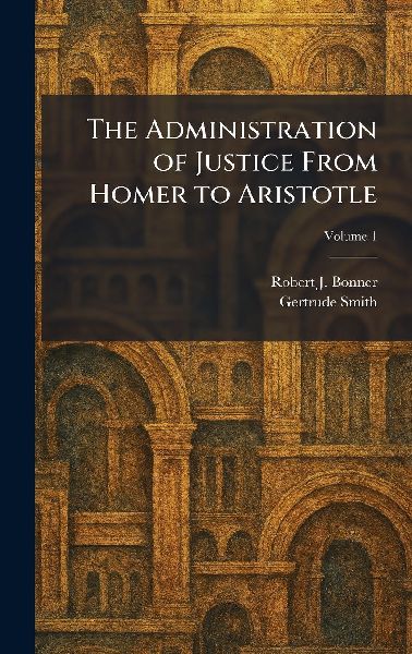 The Administration of Justice From Homer to Aristotle