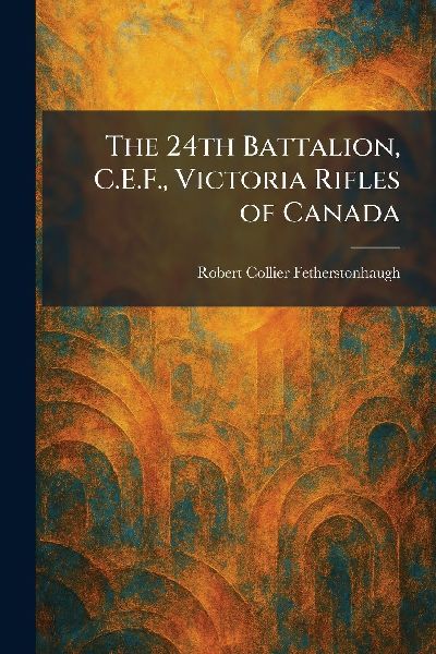 The 24th Battalion, C.E.F., Victoria Rifles of Canada