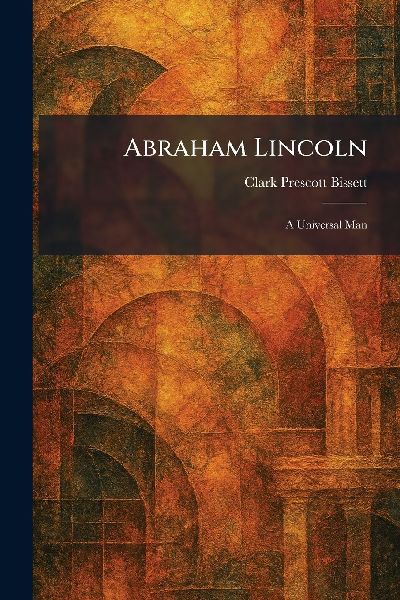 Abraham Lincoln: A Universal Man