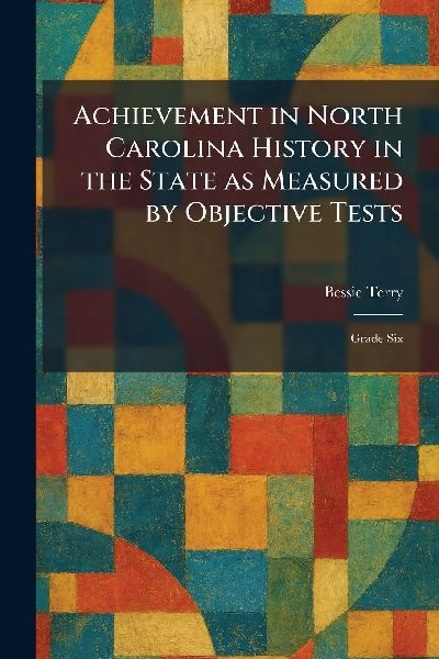 Achievement in North Carolina History in the State as Measured by Objective Tests: Grade Six