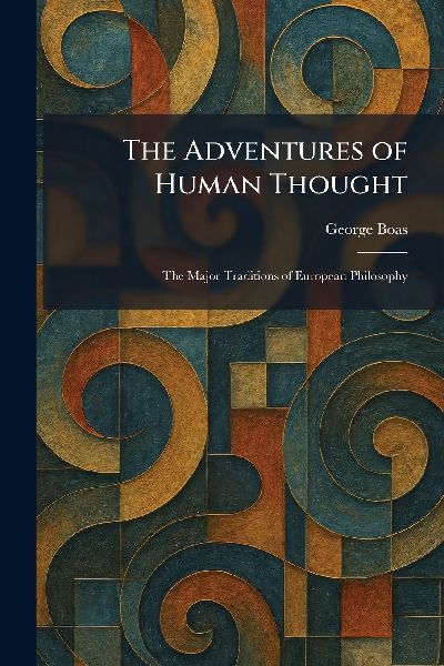 The Adventures of Human Thought: The Major Traditions of European Philosophy