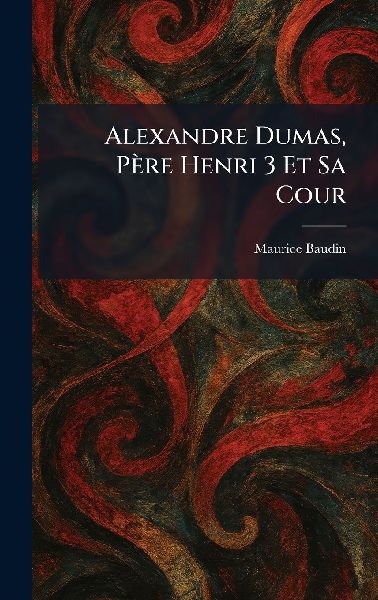 Alexandre Dumas, Père Henri 3 Et Sa Cour
