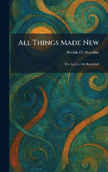 All Things Made New: The Key to Life Bookshelf