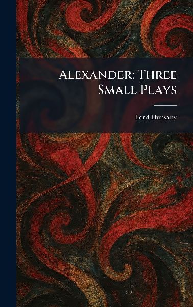 Alexander: Three Small Plays