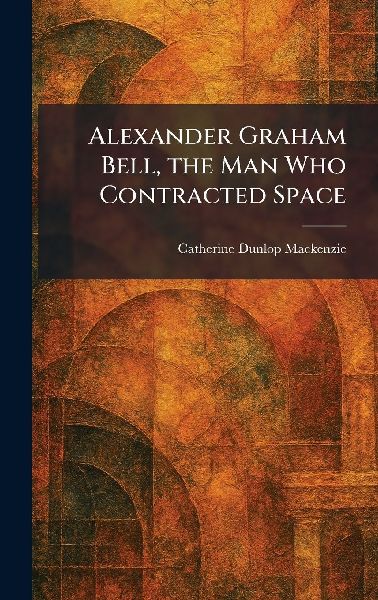 Alexander Graham Bell, the Man Who Contracted Space