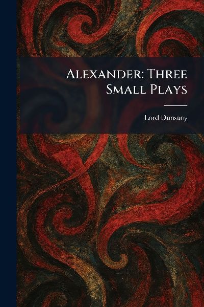Alexander: Three Small Plays