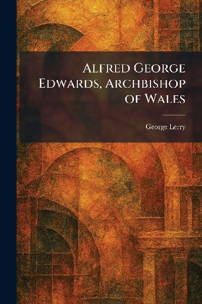 Alfred George Edwards, Archbishop of Wales
