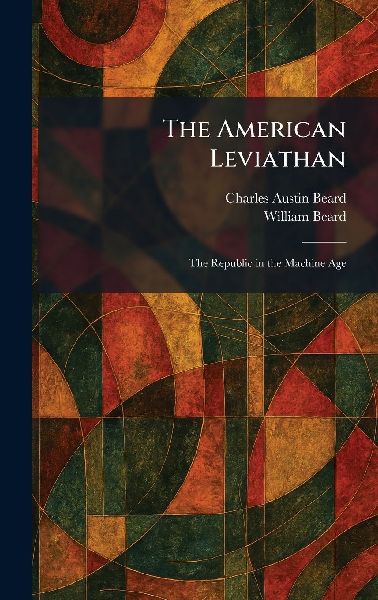 The American Leviathan: The Republic in the Machine Age