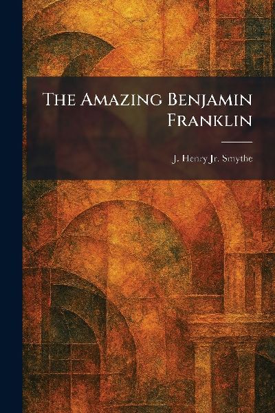 The Amazing Benjamin Franklin