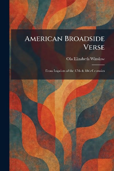 American Broadside Verse: From Imprints of the 17th & 18th Centuries