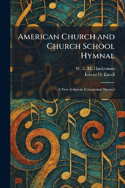 American Church and Church School Hymnal: A New Religious Educational Hymnal