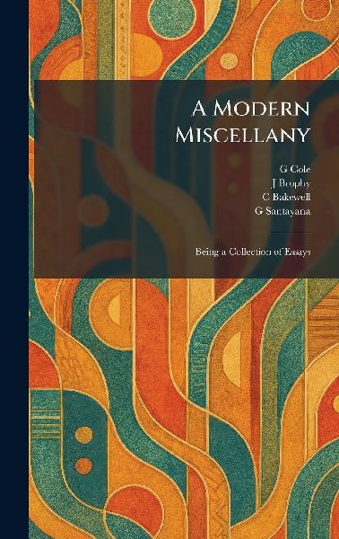A Modern Miscellany: Being a Collection of Essays