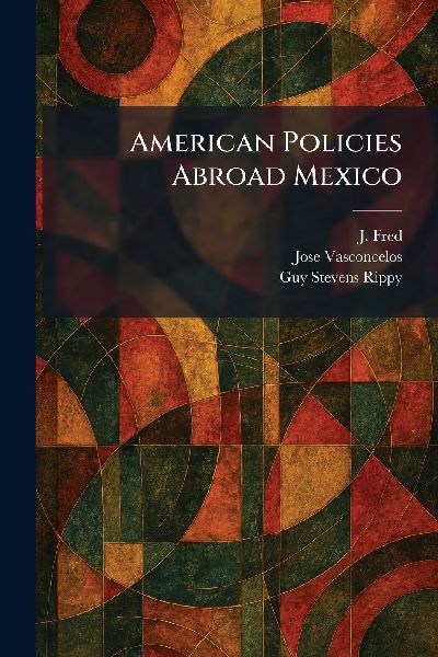 American Policies Abroad Mexico