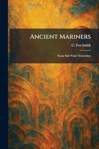 Ancient Mariners: Some Salt Water Yesterdays