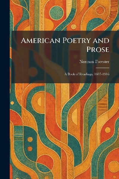 American Poetry and Prose: A Book of Readings, 1607-1916