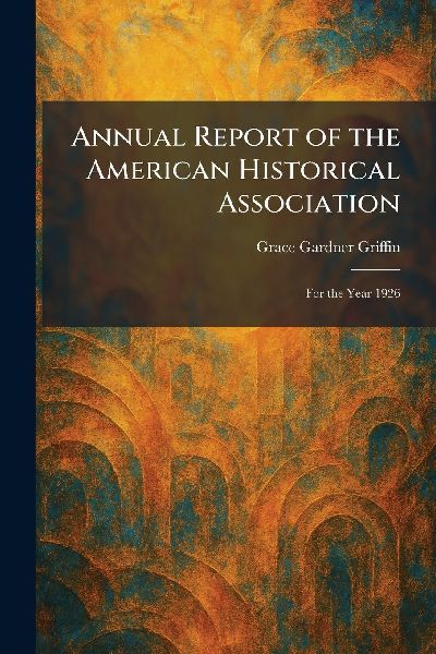 Annual Report of the American Historical Association: For the Year 1926