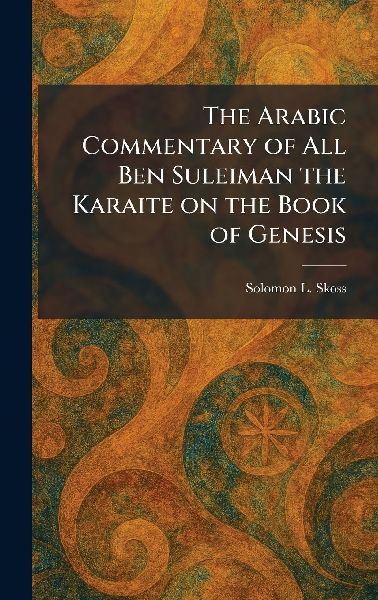 The Arabic Commentary of All Ben Suleiman the Karaite on the Book of Genesis