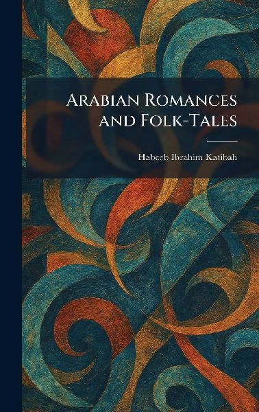 Arabian Romances and Folk-Tales