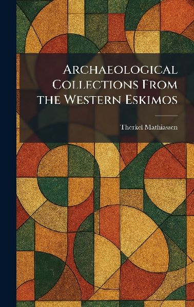 Archaeological Collections From the Western Eskimos
