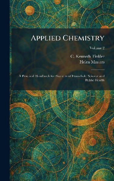 Applied Chemistry: A Practical Handbook for Students of Household Science and Public Health