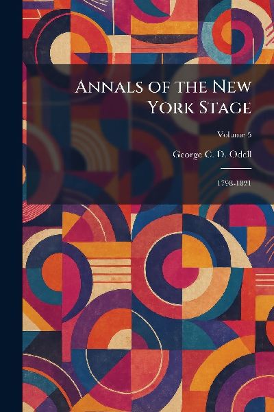 Annals of the New York Stage: 1798-1821