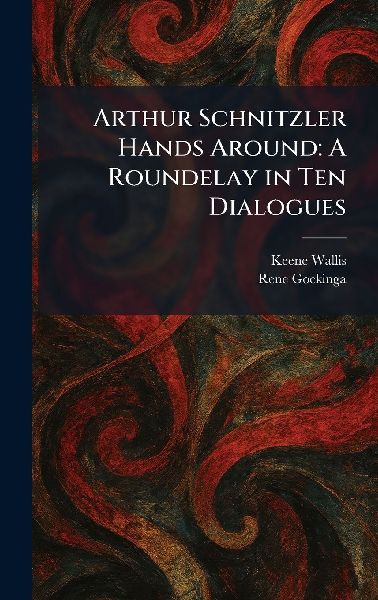 Arthur Schnitzler Hands Around: A Roundelay in Ten Dialogues