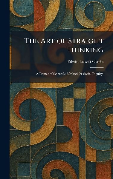 The Art of Straight Thinking: A Primer of Scientific Method for Social Inquiry.
