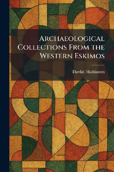 Archaeological Collections From the Western Eskimos