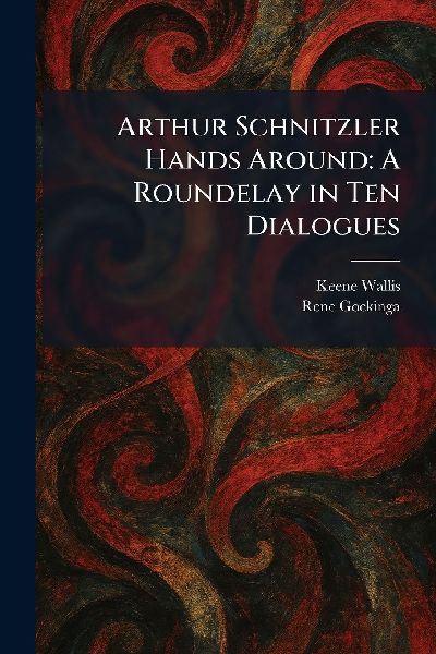 Arthur Schnitzler Hands Around: A Roundelay in Ten Dialogues
