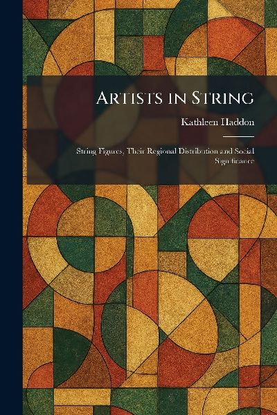 Artists in String: String Figures, Their Regional Distribution and Social Significance