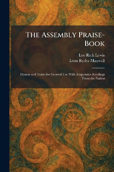 The Assembly Praise-Book: Hymns and Tunes for General Use With Responsive Readings From the Psalms