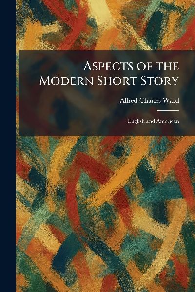 Aspects of the Modern Short Story: English and American