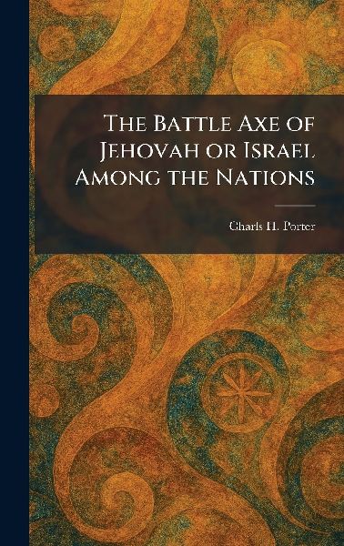 The Battle Axe of Jehovah or Israel Among the Nations