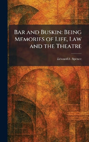 Bar and Buskin: Being Memories of Life, Law and the Theatre