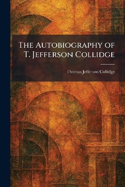 The Autobiography of T. Jefferson Collidge