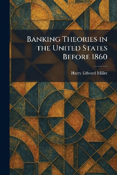 Banking Theories in the United States Before 1860