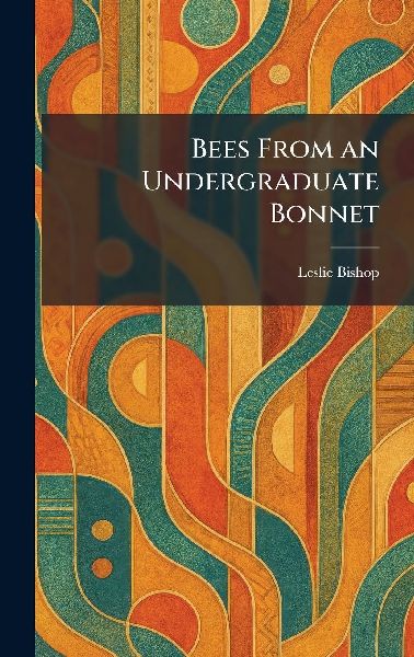 Bees From an Undergraduate Bonnet