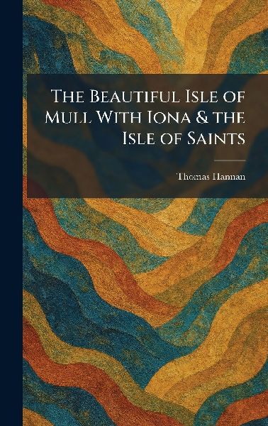 The Beautiful Isle of Mull With Iona & the Isle of Saints