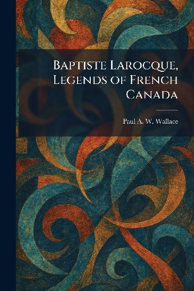 Baptiste Larocque, Legends of French Canada