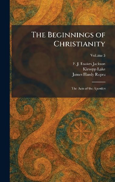The Beginnings of Christianity: The Acts of the Apostles