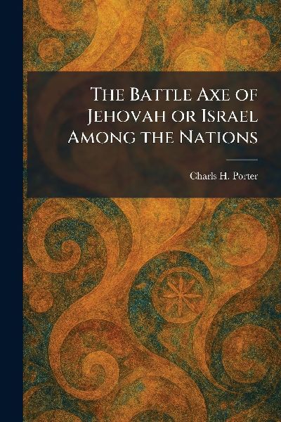 The Battle Axe of Jehovah or Israel Among the Nations