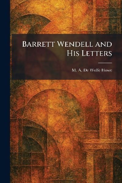 Barrett Wendell and His Letters