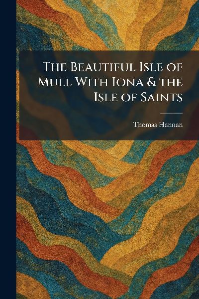 The Beautiful Isle of Mull With Iona & the Isle of Saints