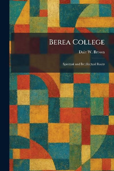 Berea College: Spiritual and Intellectual Roots