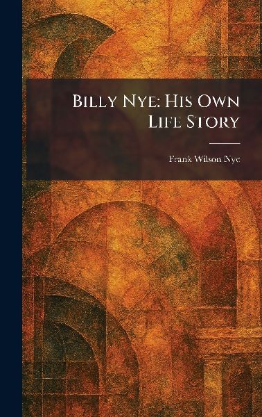 Billy Nye: His Own Life Story