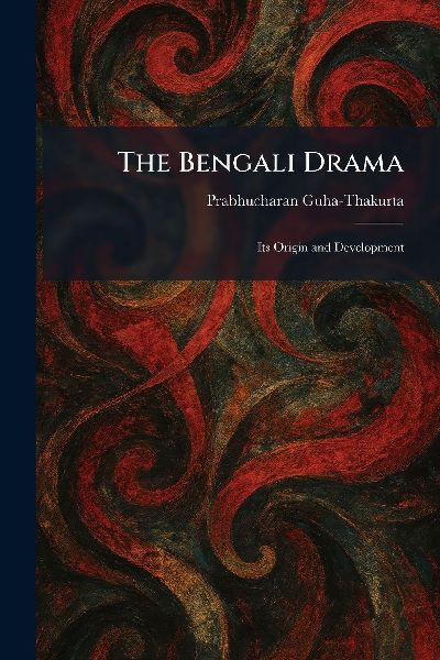 The Bengali Drama: Its Origin and Development