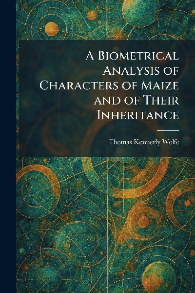 A Biometrical Analysis of Characters of Maize and of Their Inheritance