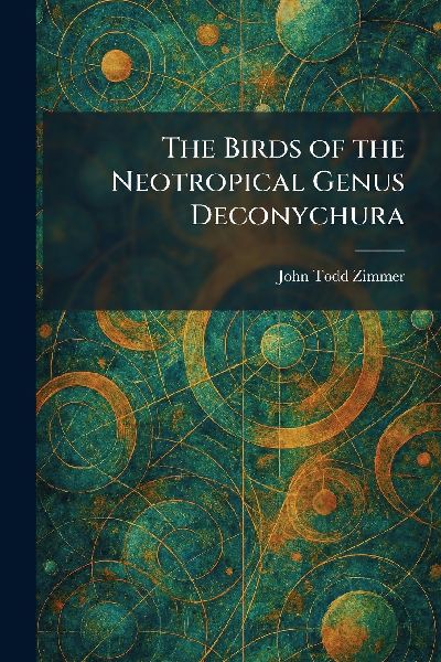 The Birds of the Neotropical Genus Deconychura